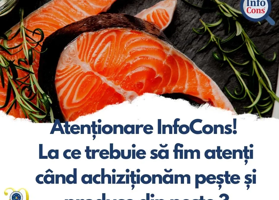 Atenționare InfoCons! La ce trebuie să fim atenți când achiziționăm pește și produse din pește ?