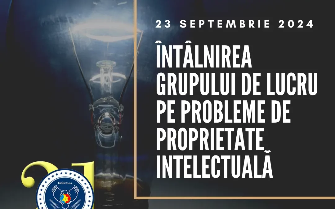 Sorin Mierlea , Președintele InfoCons , participă la ședința Grupului de lucru pe Probleme de Proprietate Intelectuală