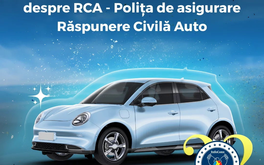 InfoCons Protecția Consumatorilor te informează despre RCA – Polița de asigurare Răspunere Civilă Auto