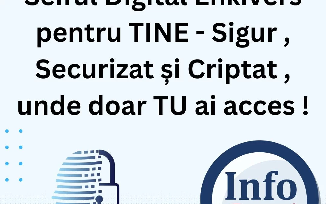 Seiful Digital Enkivers pentru TINE – Sigur , Securizat și Criptat , unde doar TU ai acces ! InfoCons Protecția Consumatorilor te informează !