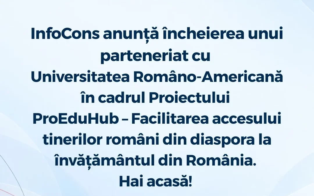 InfoCons anunță încheierea unui parteneriat cu Universitatea Româno-Americană în cadrul Proiectului ProEduHub – Facilitarea accesului tinerilor români din diaspora la învățământul din România. Hai acasă!